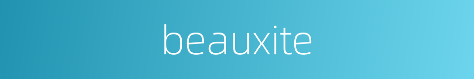 beauxite的同义词