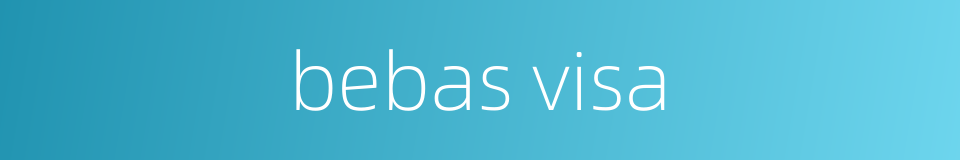 bebas visa的同义词
