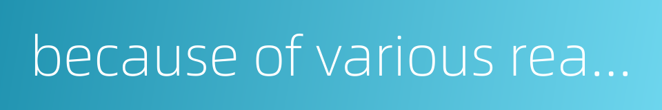 because of various reasons的同义词