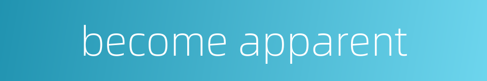 become apparent的同义词