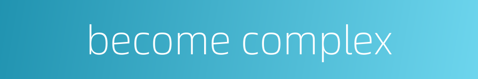 become complex的同义词