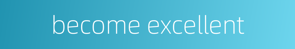 become excellent的同义词