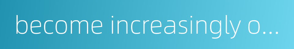 become increasingly obvious的同义词