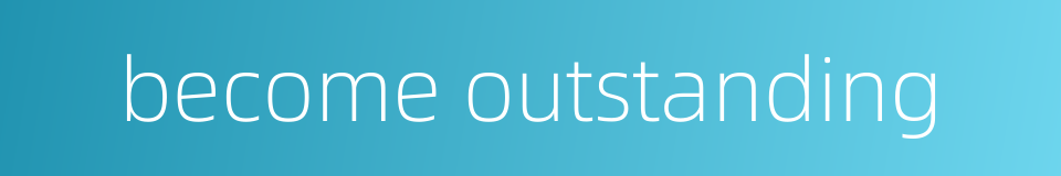 become outstanding的同义词