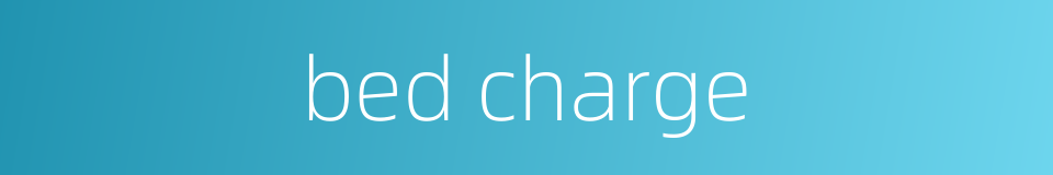 bed charge的同义词