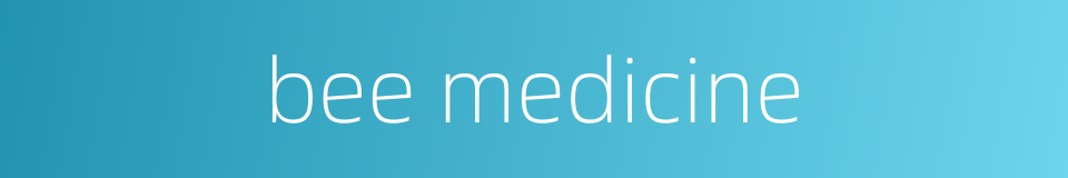 bee medicine的同义词