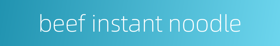 beef instant noodle的同义词