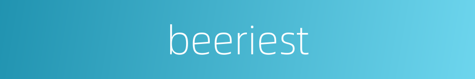 beeriest的同义词