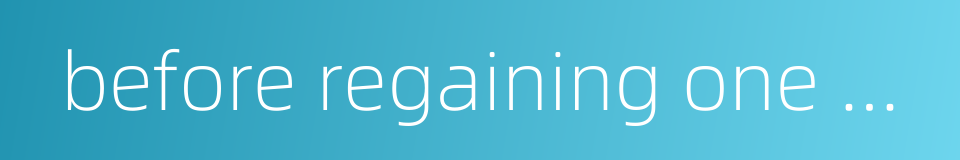 before regaining one breath的同义词