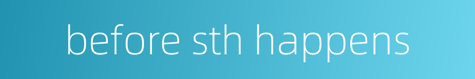 before sth happens的同义词