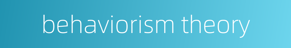 behaviorism theory的同义词