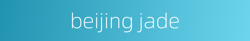 beijing jade的同义词