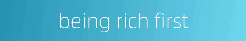 being rich first的同义词