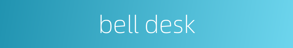 bell desk的同义词