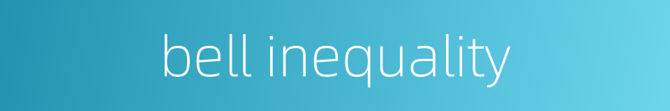 bell inequality的同义词
