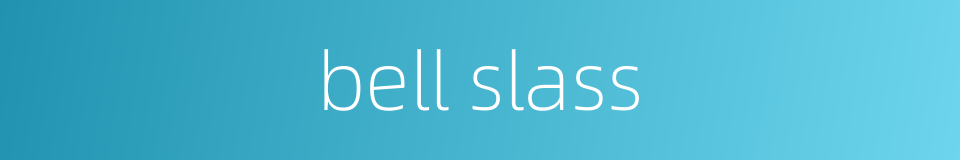 bell slass的同义词