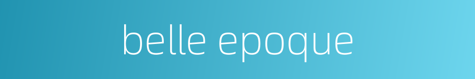 belle epoque的同义词