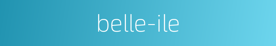 belle-ile的同义词