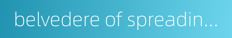 belvedere of spreading righteousness的同义词