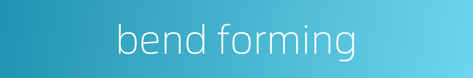 bend forming的同义词