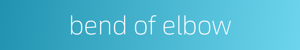 bend of elbow的同义词