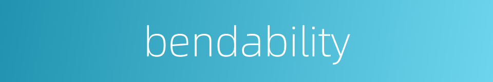 bendability的同义词