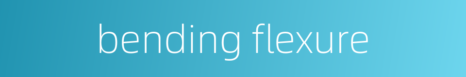 bending flexure的同义词