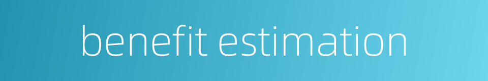 benefit estimation的同义词