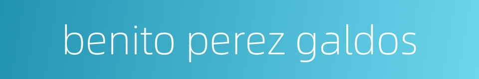 benito perez galdos的同义词