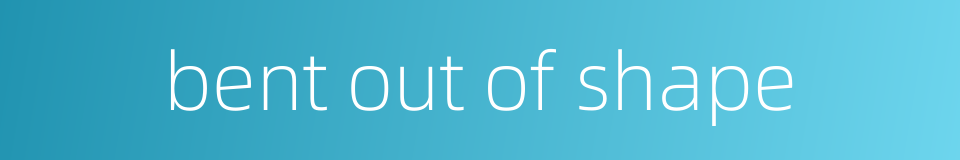 bent out of shape的同义词