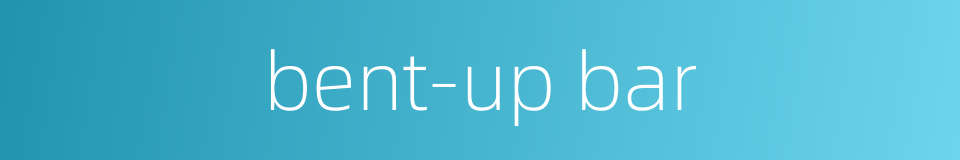 bent-up bar的同义词