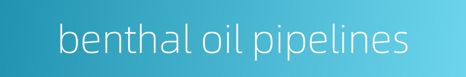 benthal oil pipelines的同义词
