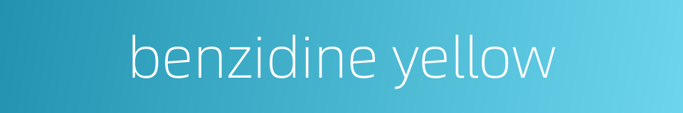 benzidine yellow的同义词