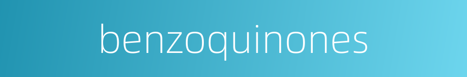 benzoquinones的同义词
