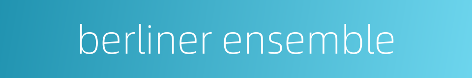 berliner ensemble的同义词