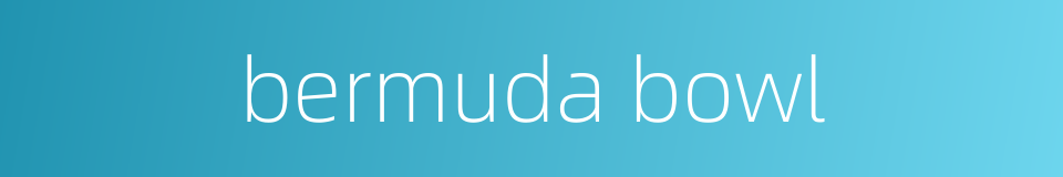 bermuda bowl的同义词