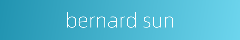 bernard sun的同义词