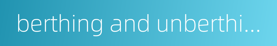 berthing and unberthing的同义词