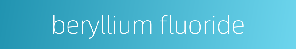 beryllium fluoride的同义词