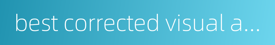 best corrected visual acuity的同义词