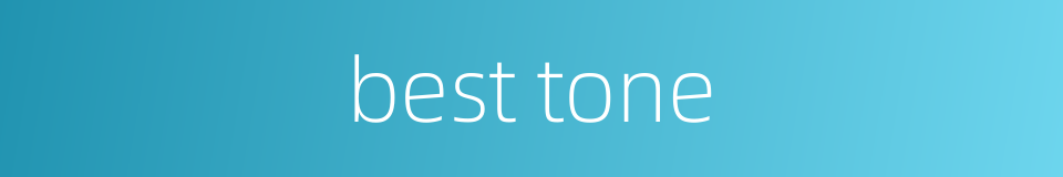 best tone的同义词