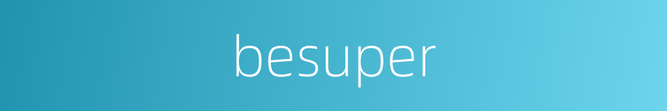 besuper的同义词
