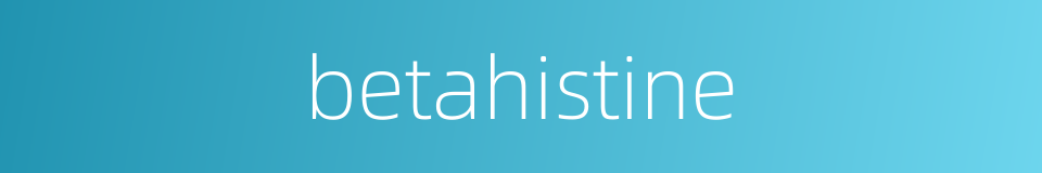 betahistine的同义词