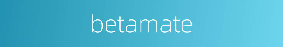 betamate的同义词