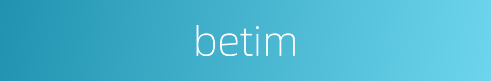 betim的同义词
