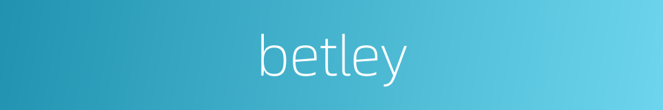 betley的同义词