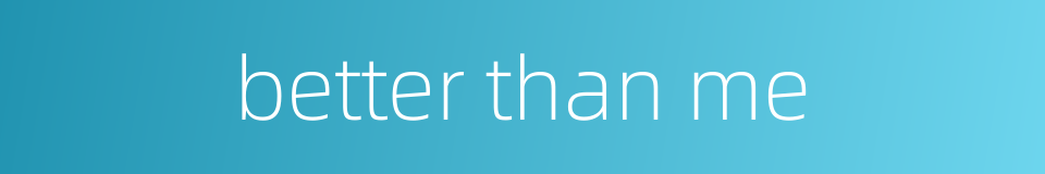 better than me的同义词