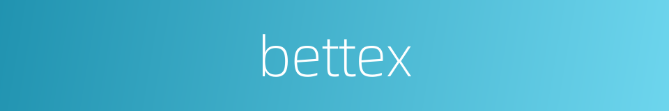 bettex的同义词