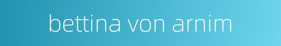 bettina von arnim的同义词