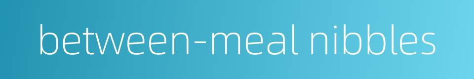 between-meal nibbles的同义词